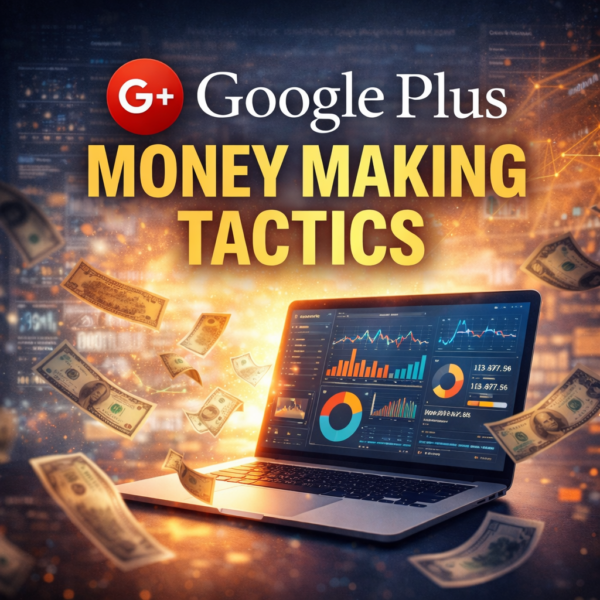 Google Plus Money Making Tactics