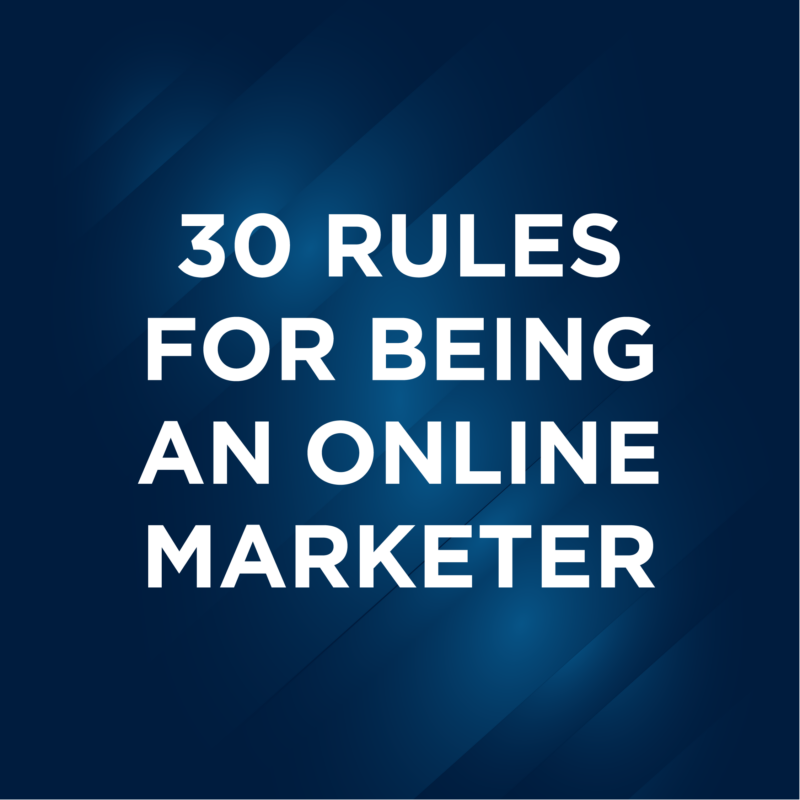 30 Rules For Being An Online Marketer