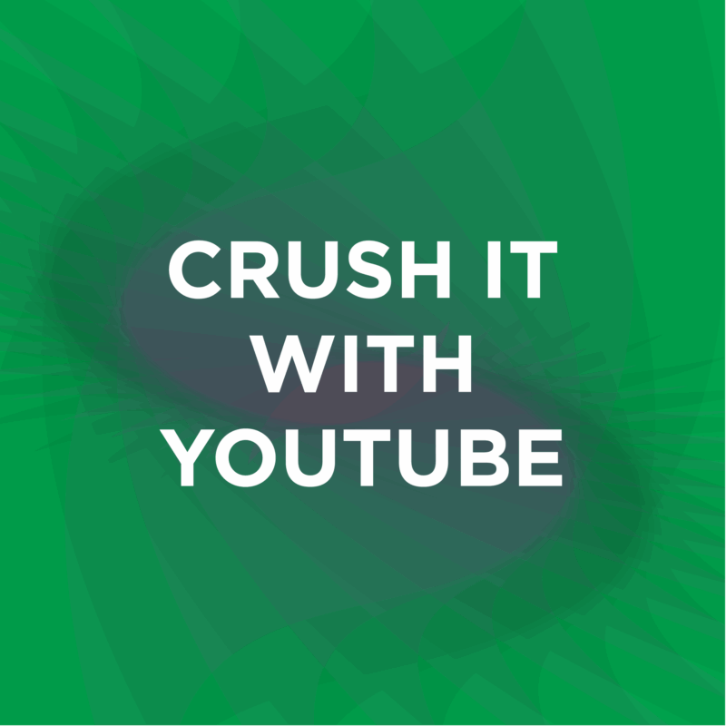 Crush it With YouTube