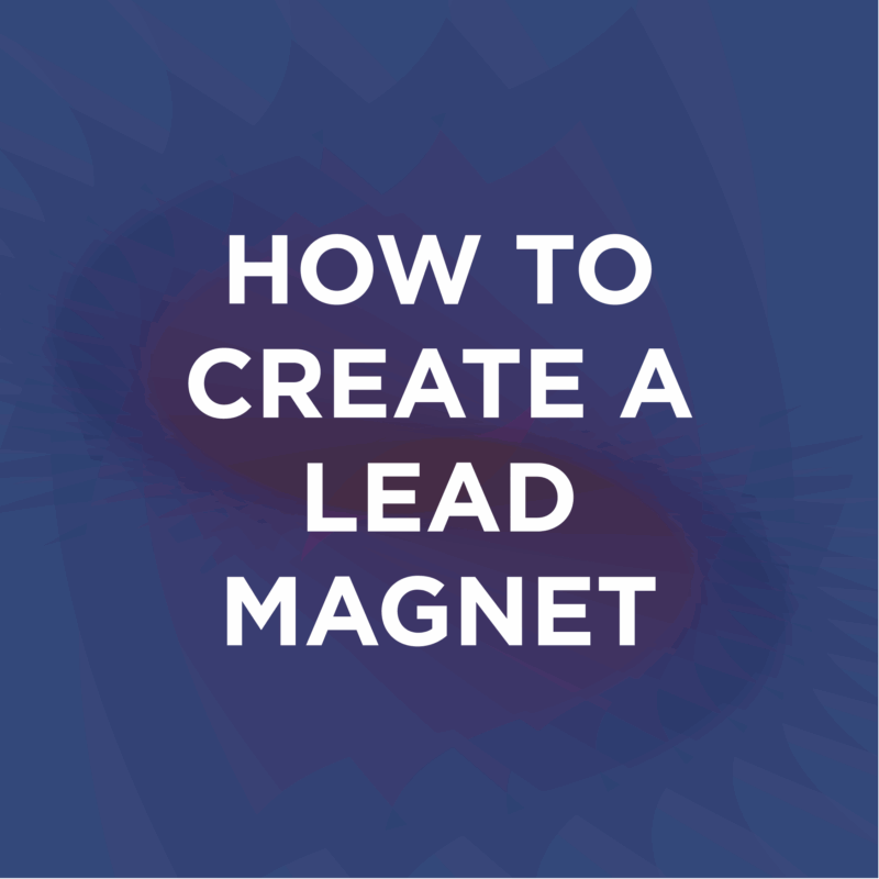 How To Create A Lead Magnet