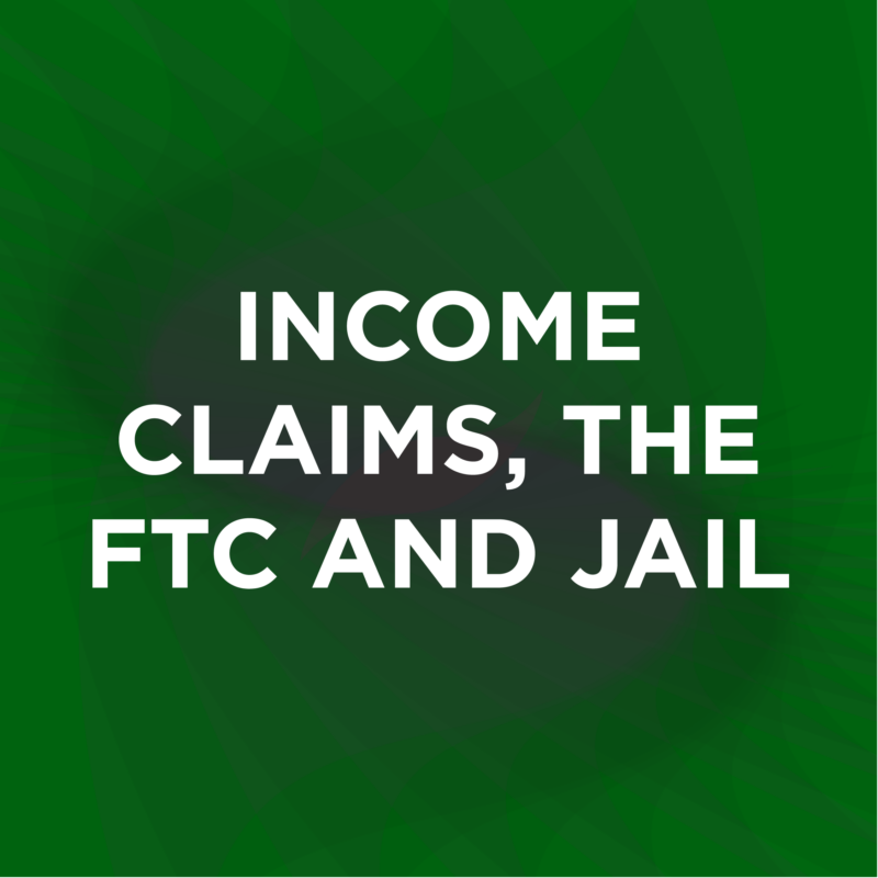 Income Claims, The FTC And Jail: Navigating Advertising Guidelines