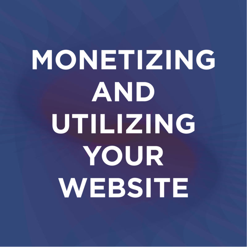 Monetizing and Utilizing Your Website