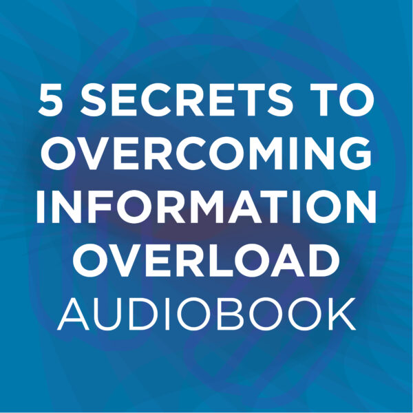 5 Secrets To Overcoming Information Overload Audiobook