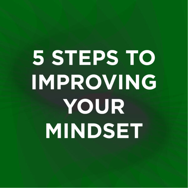5 Steps To Improving Your Mindset