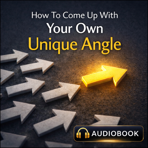 How To Come Up With Your Own Unique Angle Audiobook