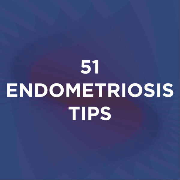 51 Endometriosis Tips