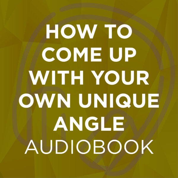 How To Come Up With Your Own Unique Angle Audiobook