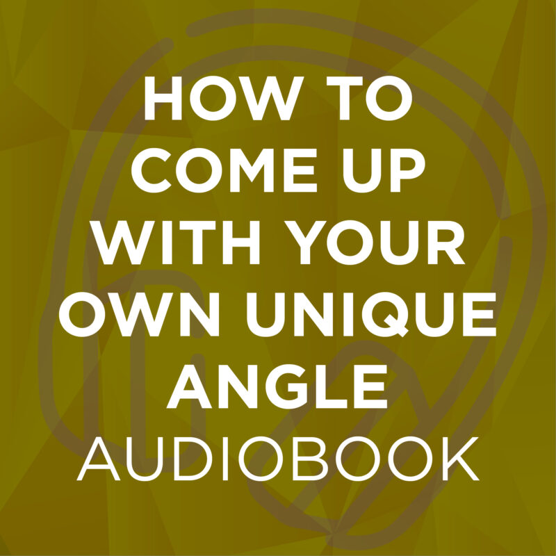 How To Come Up With Your Own Unique Angle Audiobook