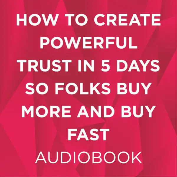 How To Create Powerful Trust In 5 Days So Folks Buy More and Buy Fast Audiobook