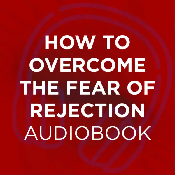 How To Overcome The Fear Of Rejection Audiobook